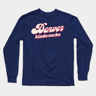Denver Kinda Sucks - Retro Style Typography Design Long Sleeve T-Shirt